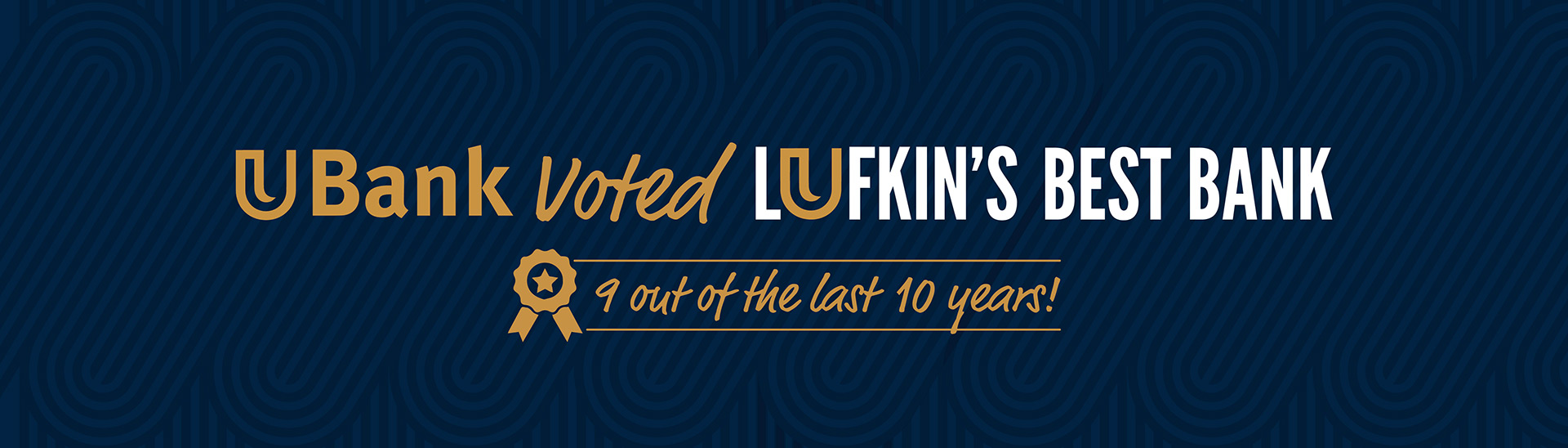 UBank Voted Lufkin's Best Bank - 9 out of the last 10 years!